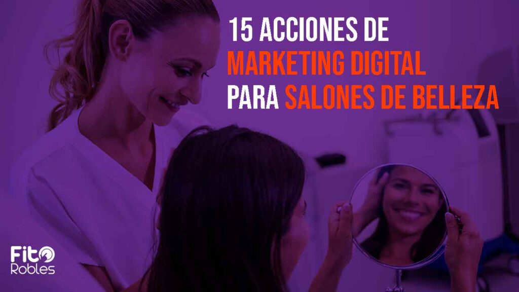 15-Acciones-de-Marketing-Digital-para-Salones-de-Belleza-Bolivia-fito-robles